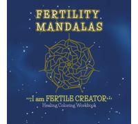 FERTILITY MANDALAS: "I am FERTILE CREATOR" , A Healing Coloring Book for Conception & Creative Manifestation