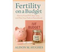 Fertility on a Budget: How to Fund IVF, Stay Sane, and Plan Your Path to Parenthood
