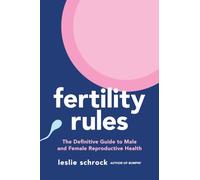 Fertility Rules: The Definitive Guide to Male and Female Reproductive Health