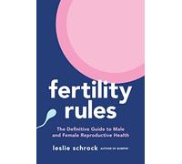 Fertility Rules: The Definitive Guide to Male and Female Reproductive Health