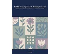 Fertility Tracking and Cycle Planning Workbook: Monitor Ovulation, Balance Hormones, and Achieve Your Conception Goals Naturally