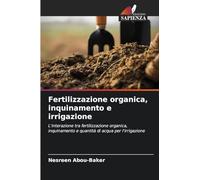 Fertilizzazione organica, inquinamento e irrigazione: L'interazione tra fertilizzazione organica, inquinamento e quantità di acqua per l'irrigazione