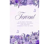 Fervent: A 21-day fasting and prayer journal for deeper intimacy and connection with God