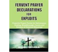 Fervent Prayer Declarations For Exploits (ebook)