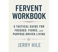 Fervent Workbook: A Tactical Guide for Focused, Fierce, and Purpose-Driven Living
