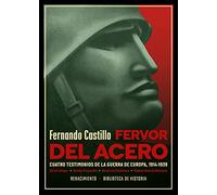 Fervor del acero. Cuatro testimonios de la guerra de Europa: (1914-1939). Ernst Jünger, Benito Mussolini, Ernst von Salomon, Rafael García Serrano: 51 (Biblioteca Histórica)