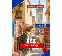 FES Guía de viaje 2026: Descubre calles medievales de Medina, monumentos históricos, mercados locales, artesanía tradicional y consejos prácticos para tu viaje a Marruecos