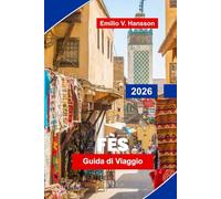 FES Guida di viaggio 2026: Scopri le strade medievali della Medina, i monumenti storici, i mercati locali, l'artigianato tradizionale e consigli pratici per il tuo viaggio in Marocco