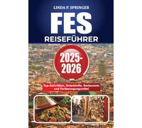 FES REISEFÜHRER 2025-2026: Top-Aktivitäten, Unterkünfte, Restaurants und Fortbewegungsmittel