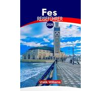 FES REISEFÜHRER 2026: Fes Marokko Reiseführer: Top-Sehenswürdigkeiten, Riads & Hotels, Aktivitäten zu tun, Sicherheitstipps, lokale Kultur, Budgetberatung und Roadtrip-Ideen