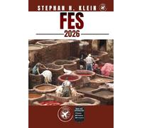 FES REISEFÜHRER: Erkunden Sie Fès wie ein Einheimischer: Authentische Tipps, Top-Spots & Tagesausflüge