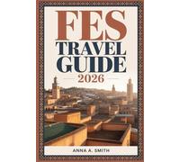 FES TRAVEL GUIDE 2026: A clear handbook designed for confident and informed Trip