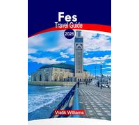 FES TRAVEL GUIDE 2026: Fes Morocco Travel Guide 2026: Top Sights, Riads & Hotels, Things To Do, Safety Tips, Local Culture, Budget Advice, and Road Trip Ideas