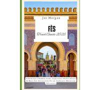 Fès Travel Guide 2026: Unlock Fès’s Hidden Gems, Experience Rich Culture & Must-See Attractions for an Authentic Moroccan Adventure