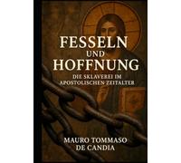 Fesseln und Hoffnung: Die Sklaverei im apostolischen Zeitalter