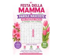 Festa della Mamma - Parole Nascoste: 100 Puzzle Facili su Famiglia, Fiori e Affetto: Parole Nascoste per Tutta la Famiglia con Curiosità su Maggio, ... - Livello Facile, con Soluzioni Complete