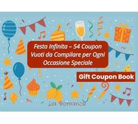 Festa Infinita - 54 Coupon Vuoti da Compilare per Ogni Occasione Speciale: Buoni personalizzabili per compleanni, party tra amici, feste a sorpresa e momenti unici (Coupon Books)