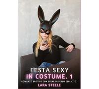 Festa Sexy in Costume. 1: Romanzo Erotico con Scene di Sesso Esplicito: 242