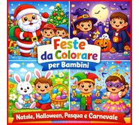 Feste da Colorare per Bambini: Natale, Halloween, Pasqua e Carnevale: Album da colorare con Babbo Natale, Zucche di Halloween, Uova di Pasqua e Maschere di Carnevale
