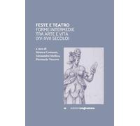 FESTE E TEATRO: FORME INTERMEDIE TRA ARTE E VITA (XV-XVII SECOLO) (Engramma-Collane)