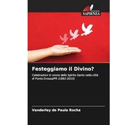 Festeggiamo il Divino?: Celebrazioni in onore dello Spirito Santo nella città di Ponta Grossa/PR (1882-2015)