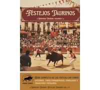 Festejos Taurinos: Guía completa de las fiestas con toros: encierros, toros enmaromados, embolados y tradiciones populares (Universo Taurino)