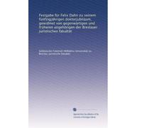 Festgabe für Felix Dahn zu seinem fünfzigjährigen doktorjubiläum, gewidmet von gegenwärtigen und frùheren angehörigen der Breslauer Juristischen fakultät: Volume 2