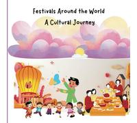 Festival Around the World: A Cultural Journey: Children Educational Book on Traditions and Culture, Diversity and Global Awareness