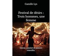 Festival de désirs : Trois hommes, une femme: Danse, passion et plaisirs interdits.