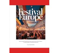 FESTIVAL EUROPE 2026-2027: Explore Europe’s Best Festivals, Vibrant Street Life, and Cultural Hotspots - A Traveler’s Guide to Unforgettable Experiences