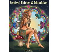 Festival Fairies & Mandalas: A Psychedelic Adult Coloring Book with Mandalas, Bohemian Fairies, and Trippy Festival Art