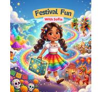 Festival Fun With Sofia: A Magical Adventure Through the World’s Most Joyful Celebrations . A kids bedtime Culture Picture Book.