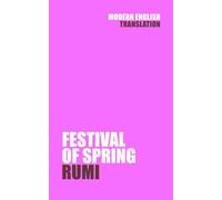Festival of Spring: Rumi (New Modern English Translation) (Classic Books In Modern English)