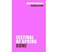 Festival of Spring: Rumi (New Modern English Translation) (Classic Books In Modern English)