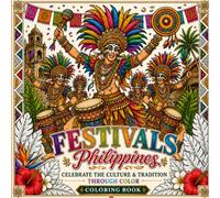 Festival Philippines: An Adult Coloring Book of Filipino Festivals, Traditional Costumes, Cultural Masks, Folk Dancers, and Colorful Celebrations for ... the Rich Heritage of the Philippines