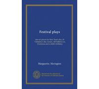 Festival plays: one-act pieces for New Year's day, St. Valentine's day, Easter, All Hallowe'en, Christmas and a child's birthday