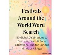 Festivals Around the World Word Search: 50 Global Celebrations to Discover, Learn & Solve - Educational Fun for Curious Minds of All Ages (AISUTRA Puzzle Vault)