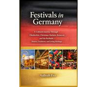 Festivals in Germany: A Cultural Journey Through Oktoberfest, Christmas Markets, Karneval, and the Berlinale - History, Traditions, and Living Heritage