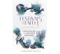 Festivals of Faith - Chanukah and the Winter Months: Connect and grow with the Jewish Year by discovering its essence