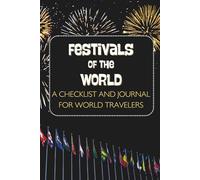 Festivals of the World: A Checklist, Bucket List and Travel Journal - Log 20 Celebrations and Events in Detail - Gift for Traveler