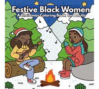 Festive Black Women: A Christmas Coloring Book for Adults Featuring Joyful Holiday Scenes of Black Women Decorating Trees, Exchanging Gifts, Building Snowmen, and Much More