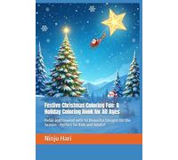 Festive Christmas Coloring Fun: A Holiday Coloring Book for All Ages: Relax and Unwind with 50 Beautiful Designs for the Season - Perfect for Kids and Adults!