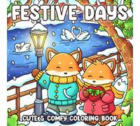 Festive Days Coloring Book: Charming Seasonal Coloring Pages Featuring Cute Characters, Warm Holiday Moments, Cozy Winter Scenes, and Joyful Fun for All Ages