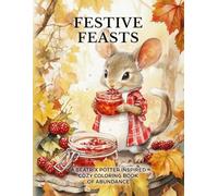 Festive Feasts: A Beatrix Potter Inspired Cozy Coloring Book of Abundance (Woodland Whispers)