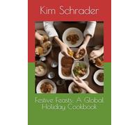 Festive Feasts: A Global Holiday Cookbook
