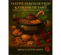Festive Feasts of Filth & Fun: Global Festive Traditions & Christmas Chaos (Plates of Mischief and Magic - the For The Table series)
