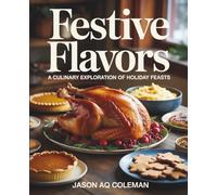 Festive Flavors: A Culinary Exploration of Holiday Feasts - Jason AQ Coleman