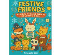 Festive Friends - Holiday Animal Coloring Book for Kids, Teens & Adults: 50+ Cute Pages for Christmas, Halloween, Easter, Thanksgiving & More - ... Families, Teachers & Colorists of All Ages