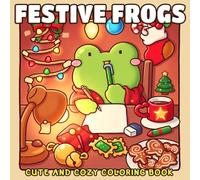 Festive Frogs Coloring Book: Cute Winter with Froogy Coloring Pages Cozy Christmas Moments and Hygge Holiday Bold Easy Designs for Kids & Adults Stress Relief