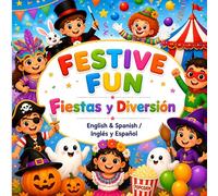 FESTIVE FUN Fiestas y Diversión: English & Spanish / Inglés y Español